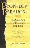 Prophecy Paradox: The Case for a First Century End Time Prophecy Paradox: The Case for a First Century End Time