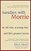 Tuesdays with Morrie: An Old Man, a Young Man, and Life's Greatest Lesson
