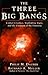 The Three Big Bangs: Comet Crashes, Exploding Stars, And The Creation Of The Universe (Helix Books)