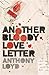 Another Bloody Love Letter by Anthony Loyd Another Bloody Love Letter by Anthony Loyd