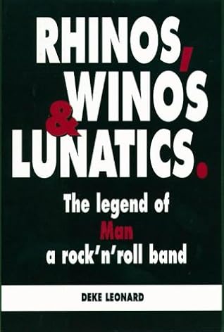 Rhinos, Winos and Lunatics : The Legend of Man, a Rock'N'Roll Band