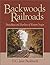 Backwoods Railroads by D.C. Jesse Burkhardt Backwoods Railroads by D.C. Jesse Burkhardt