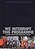 We Interrupt This Programme