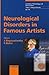 Neurological Disorders In Famous Artists (FRONTIERS OF NEUROLOGY AND NEUROSCIENCE)