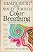Health, Youth, and Beauty Through Color Breathing