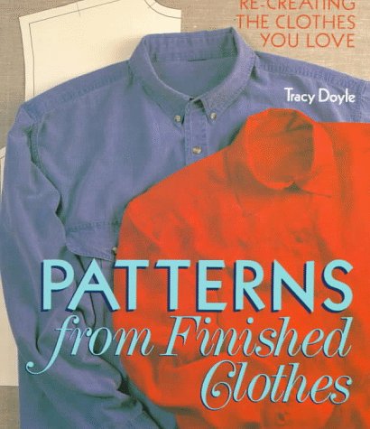 Patterns From Finished Clothes: Re-Creating the Clothes You Love (Paperback)