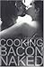 Cooking Bacon Naked