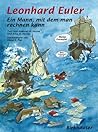 Leonhard Euler: Ein Mann, mit dem man rechnen kann (German Edition)