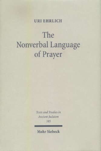The Nonverbal Language of Prayer: A New Approach of Jewish Liturgy (Texts and Studies in Ancient Judaism)