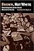 Brown, Not White: School Integration and the Chicano Movement in Houston (University of Houston Series in Mexican American Studies)