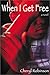 When I Get Free: A Novel