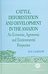 Cattle, Deforestation and Development in the Amazon: An Economic, Agronomic and Environmental Perspective