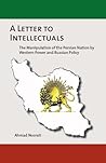 A Letter to Intellectuals: The Manipulation of the Persian Nation by Western Power and Russian Policy