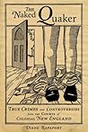 The Naked Quaker: True Crimes and Controversies from the Courts of Colonial New England