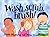 Wash, Scrub, Brush