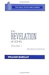The Revelation of John, Vol. 1: Chapters 1 to 5 (The Daily Study Bible Series, Revised Edition) The Revelation of John, Vol. 1: Chapters 1 to 5 (The Daily Study Bible Series, Revised Edition)