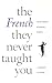 French They Never Taught You (English and French Edition)