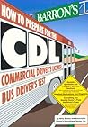 Barron's How to Prepare for the Cdl: Commercial Driver's License Bus Driver's Test Barron's How to Prepare for the Cdl: Commercial Driver's License Bus Driver's Test