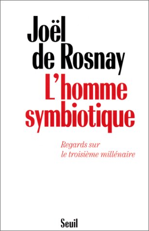 L Homme Symbiotique Regards Sur Le Troisieme Millenaire By Joel De Rosnay