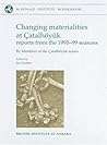 Changing Materialities at Çatalhöyuk: Reports from the 1995-99 Seasons (McDonald Institute Monographs)