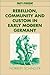 Rebellion, Community and Custom in Early Modern Germany (Past and Present Publications)