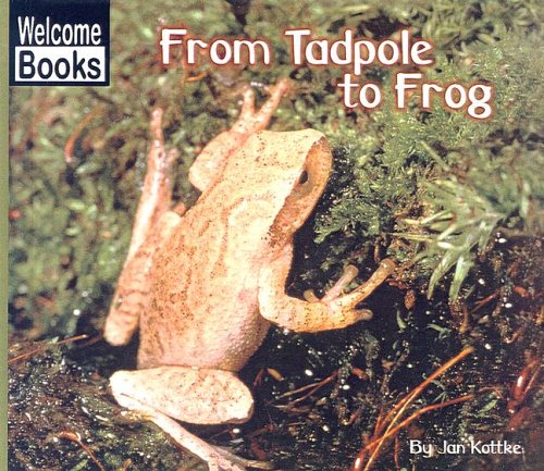 From Tadpole to Frog (Welcome Books: How Things Grow)