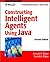 Constructing Intelligent Agents Using Java: Professional Developer's Guide, 2nd Edition