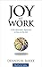 Joy At Work by Dennis W. Bakke Joy At Work by Dennis W. Bakke
