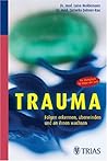 Trauma. Folgen erkennen, überwinden und an ihnen wachsen