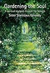 Gardening the Soul: Soothing Seasonal Thoughts for Jaded Modern Souls Gardening the Soul: Soothing Seasonal Thoughts for Jaded Modern Souls