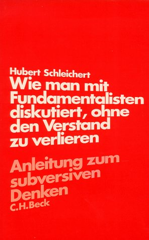 Wie man mit Fundamentalisten diskutiert, ohne den Verstand zu verlieren : Anleitung zum subversiven Denken (Paperback)