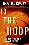 To The Hoop: The Seasons Of A Basketball Life