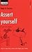 Steps to Success Assert Yourself : How to Find Your Voice and Make Your Mark