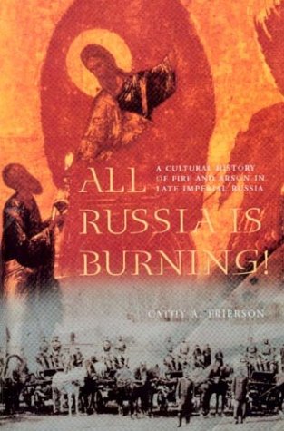 All Russia Is Burning: A Cultural History of Fire and Arson in Late Imperial Russia (Hardcover)
