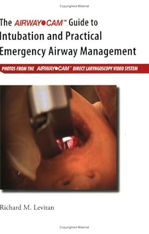 The Airway Cam Guide to Intubation and Practical Emergency Airway Management