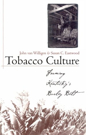 Tobacco Culture: Farming Kentucky's Burley Belt (Kentucky Remembered)