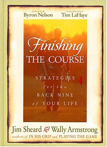Finishing The Course Strategies For The Back Nine Of Your Life (Hardcover)