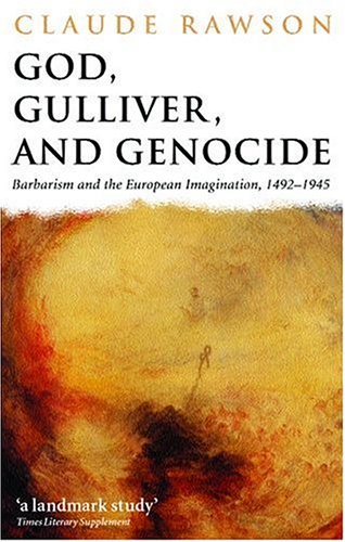 God, Gulliver, and Genocide: Barbarism and the European Imagination, 1492-1945 (Paperback)