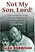 Not My Son, Lord: A Father'...