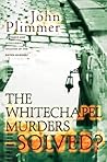 Whitechapel Murders - Solved: Jack the Ripper Revisited