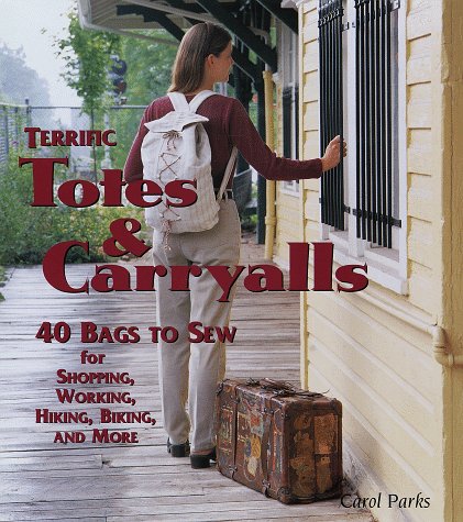 Terrific Totes & Carryalls: 40 Bags to Sew for Shopping, Working, Hiking, Biking, and More (Hardcover)
