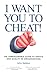 I Want You to Cheat by John Seddon