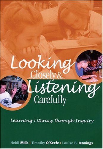 Looking Closely and Listening Carefully: Learning Literacy Through Inquiry (Paperback)
