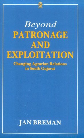 Beyond Patronage and Exploitation: Changing Agrarian Relations in South Gujarat (Oxford India Paperbacks)