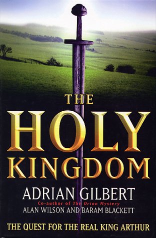 The Holy Kingdom: The Quest For The Real King Arthur (Hardcover)
