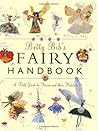 Betty Bib's Fairy Handbook: A Field Guide to Fairies And Their Habitats