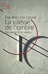 La Vitesse de l'ombre. Aux limites de la science