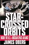 Star-Crossed Orbits: Inside the U.S. Russian Space Alliance Star-Crossed Orbits: Inside the U.S. Russian Space Alliance