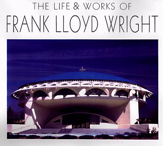 The Life & Works of Frank Lloyd Wright (Hardcover)