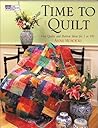 Time to Quilt: Fun Quilts and Retreat Ideas for 1 or 101 Time to Quilt: Fun Quilts and Retreat Ideas for 1 or 101